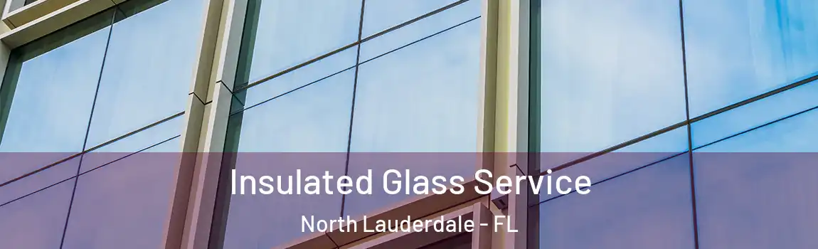 Insulated Glass Service North Lauderdale - FL